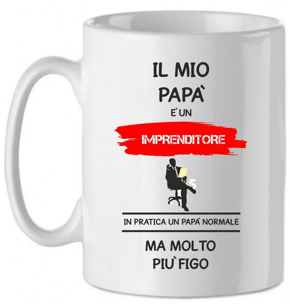 Tazza Mug in Ceramica Festa del papà Il mio papà è un imprenditore in pratica un papà normale ma molto più bello – happy father’s day – love – idea regalo